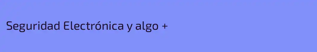 Seguridad Electrónica y algo +